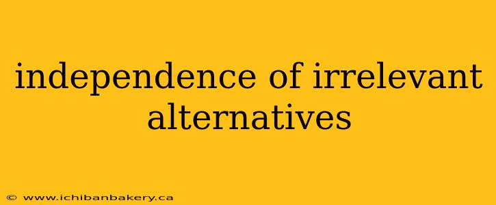 independence of irrelevant alternatives