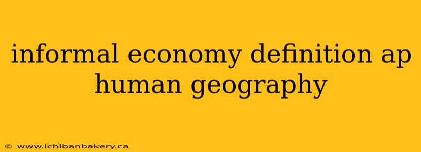 informal economy definition ap human geography