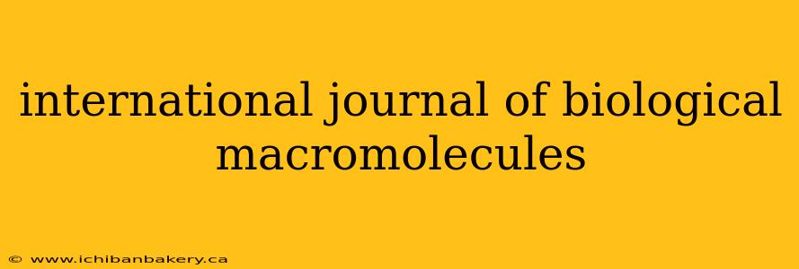 international journal of biological macromolecules