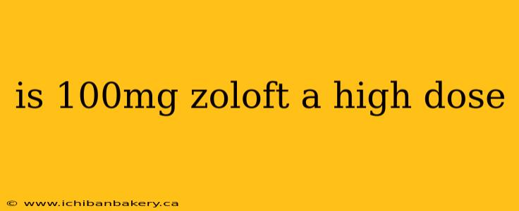 is 100mg zoloft a high dose