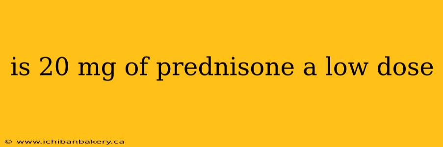 is 20 mg of prednisone a low dose