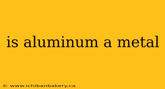 is aluminum a metal