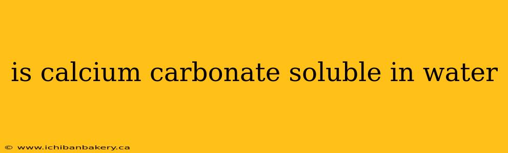 is calcium carbonate soluble in water