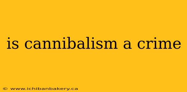 is cannibalism a crime