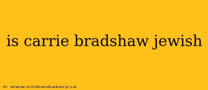 is carrie bradshaw jewish