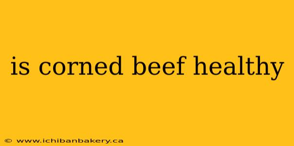 is corned beef healthy