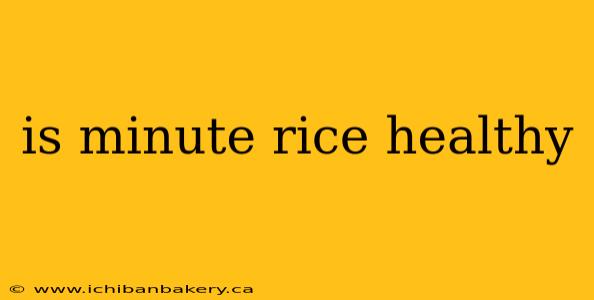 is minute rice healthy