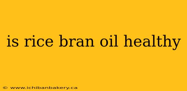 is rice bran oil healthy