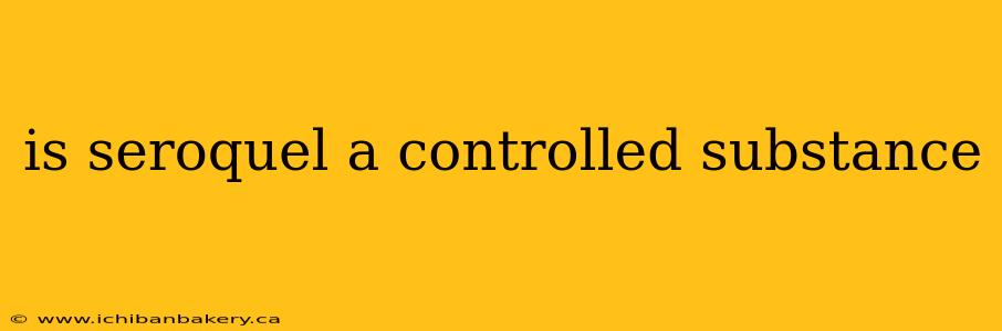 is seroquel a controlled substance