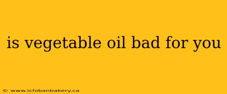 is vegetable oil bad for you