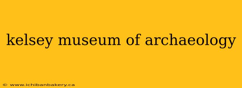 kelsey museum of archaeology