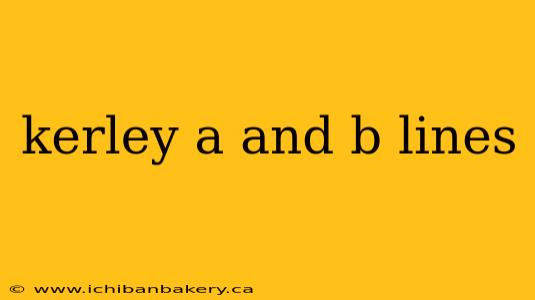 kerley a and b lines