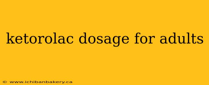 ketorolac dosage for adults