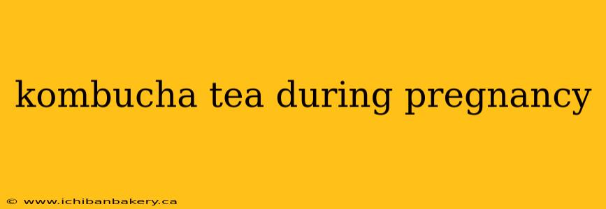 kombucha tea during pregnancy