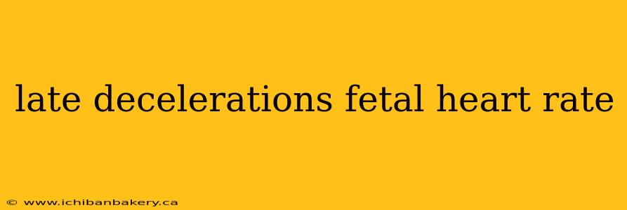 late decelerations fetal heart rate