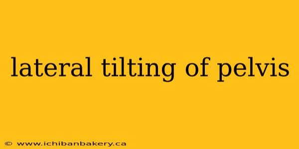 lateral tilting of pelvis