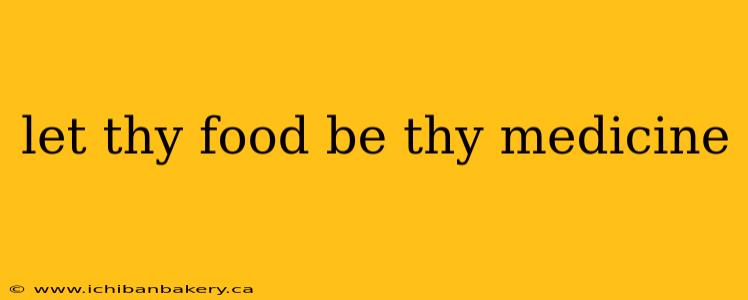let thy food be thy medicine