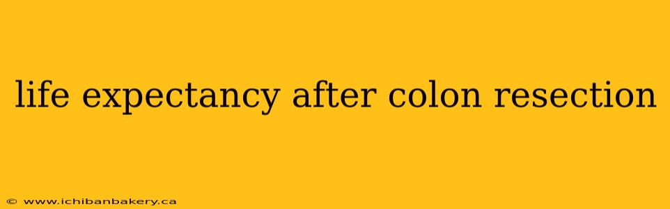 life expectancy after colon resection