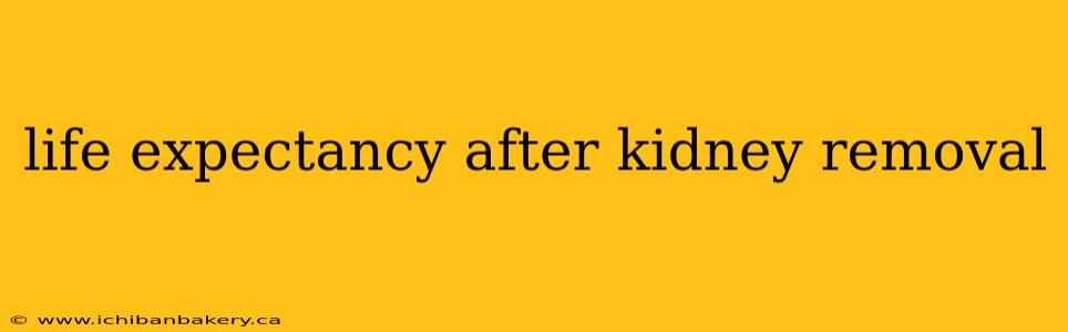 life expectancy after kidney removal