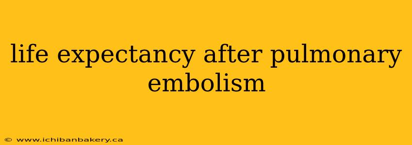 life expectancy after pulmonary embolism