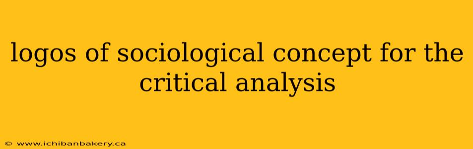 logos of sociological concept for the critical analysis