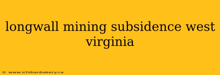 longwall mining subsidence west virginia