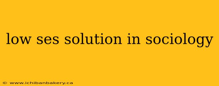 low ses solution in sociology