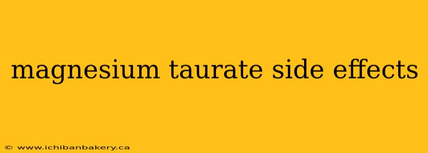 magnesium taurate side effects