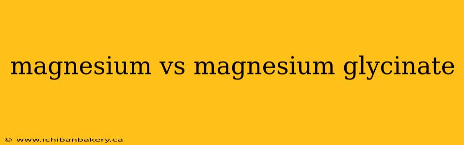 magnesium vs magnesium glycinate