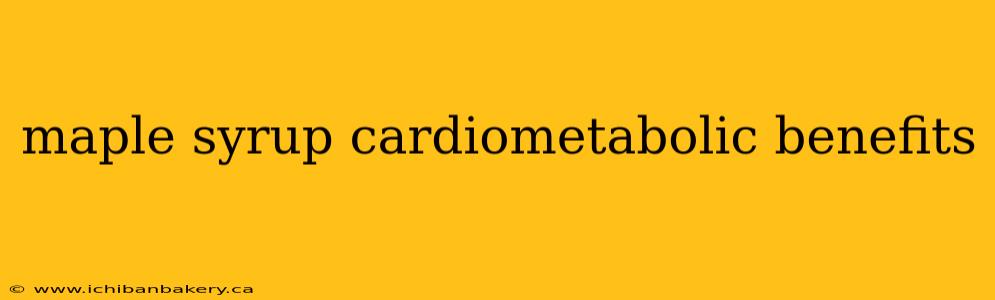 maple syrup cardiometabolic benefits