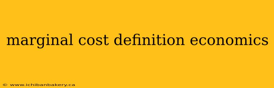 marginal cost definition economics