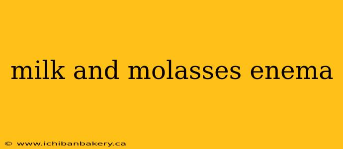 milk and molasses enema