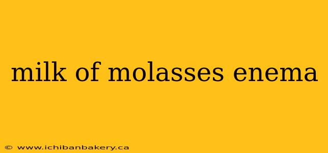 milk of molasses enema