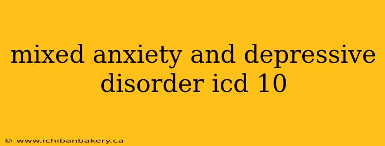 mixed anxiety and depressive disorder icd 10
