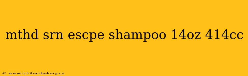 mthd srn escpe shampoo 14oz 414cc