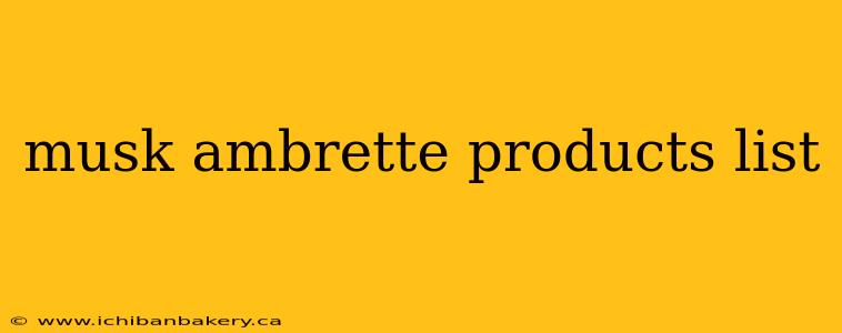 musk ambrette products list