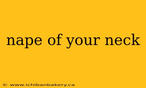 nape of your neck