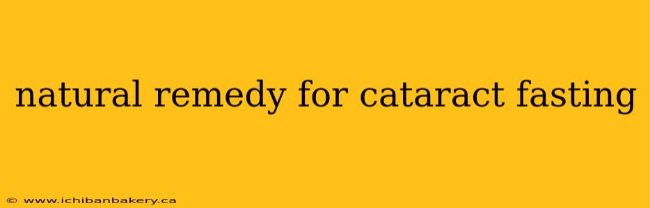 natural remedy for cataract fasting