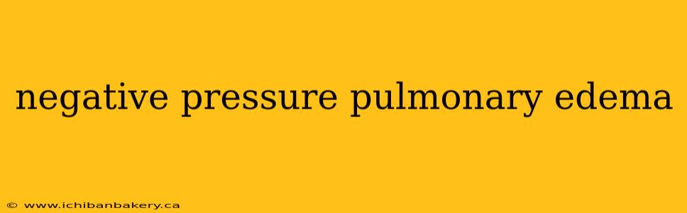 negative pressure pulmonary edema