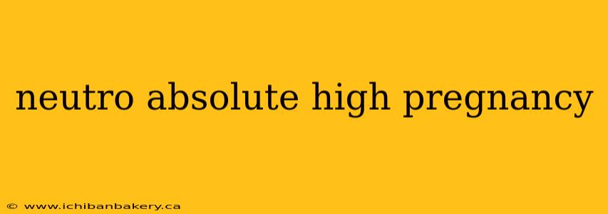 neutro absolute high pregnancy