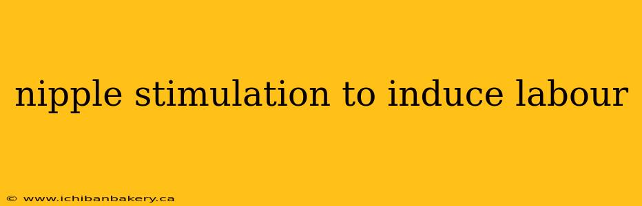 nipple stimulation to induce labour