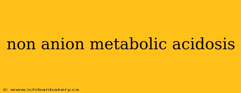 non anion metabolic acidosis