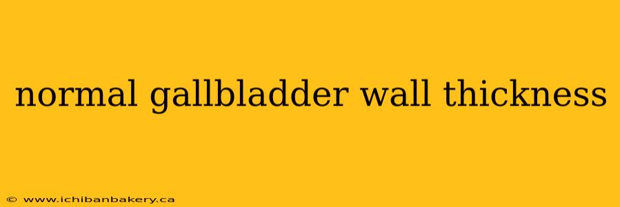 normal gallbladder wall thickness