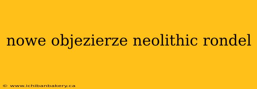 nowe objezierze neolithic rondel