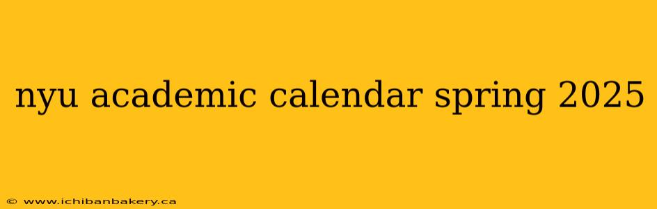 nyu academic calendar spring 2025