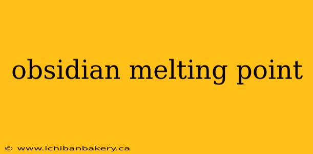 obsidian melting point