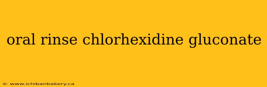 oral rinse chlorhexidine gluconate