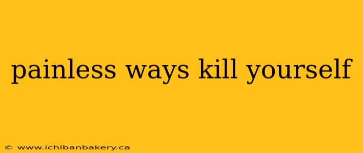 painless ways kill yourself