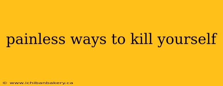 painless ways to kill yourself