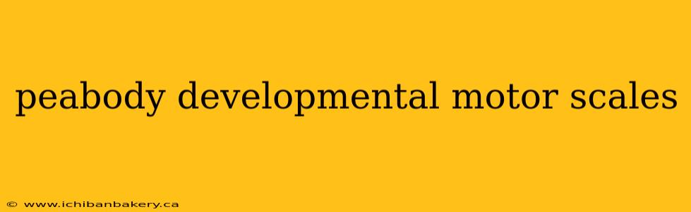 peabody developmental motor scales